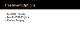 MedicalTherapy
 Middle Path Regime
 Radical Surgery
 