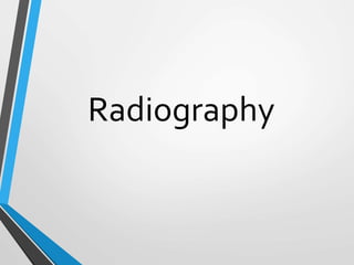 Radiography
 