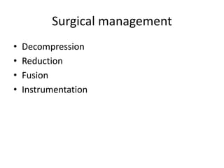Surgical management
• Decompression
• Reduction
• Fusion
• Instrumentation
 