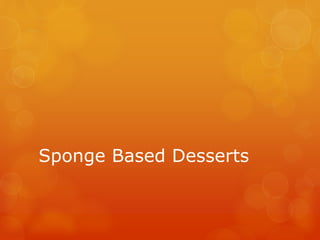 Sponge Based Desserts
 