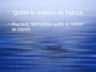 Quitte la maison de Patrick Plus tard, Spongebob quitte la maison de Patrick 