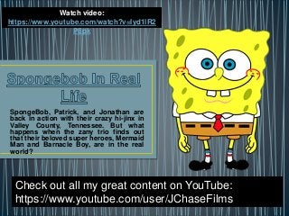 SpongeBob, Patrick, and Jonathan are
back in action with their crazy hi-jinx in
Valley County, Tennessee. But what
happens when the zany trio finds out
that their beloved super heroes, Mermaid
Man and Barnacle Boy, are in the real
world?
Check out all my great content on YouTube:
https://www.youtube.com/user/JChaseFilms
Watch video:
https://www.youtube.com/watch?v=lyd1lR2
P8pk
 
