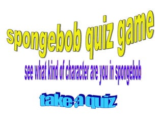 spongebob quiz game see what kind of character are you in spongebob take a quiz 