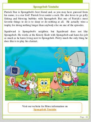 4
Page - 04
Patrick Star is Spongebob's best friend and, as you may have guessed from
his name, is a star fish! Patrick li...
