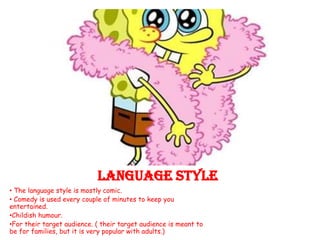 Language Style
• The language style is mostly comic.
• Comedy is used every couple of minutes to keep you
entertained.
•Ch...