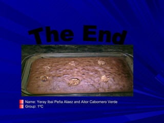 Name: Yeray Ibai Peña Alaez and Aitor Cabornero Verde  Group: 1ºC The End 