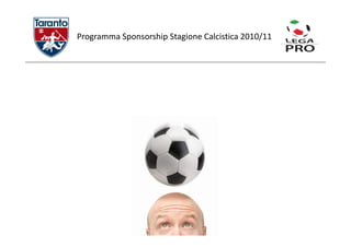 Programma Sponsorship Stagione Calcistica 0 0/
Programma Sponsorship Stagione Calcistica 2010/11 
 