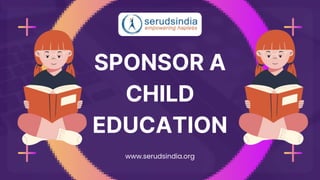 SPONSOR A
CHILD
EDUCATION
www.serudsindia.org
 