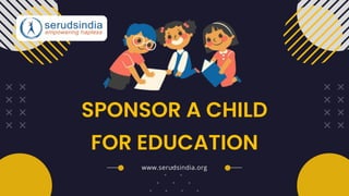 SPONSOR A CHILD
FOR EDUCATION
www.serudsindia.org
 