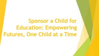 Sponsor a Child for
Education: Empowering
Futures, One Child at a Time
 