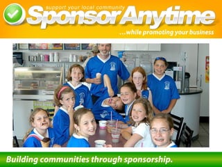…while promoting your business
Building communities through sponsorship.
 