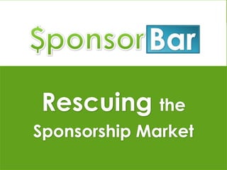 Rescuing the  Sponsorship Market 