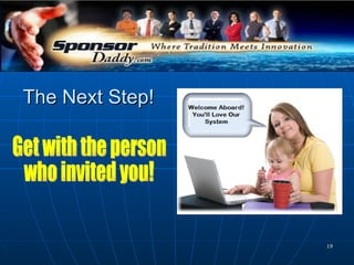 The Next Step! Get with the person who invited you! 