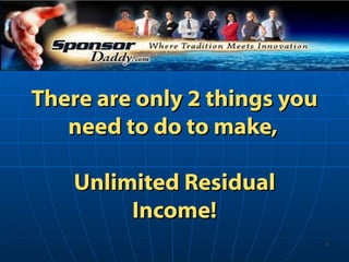 There are only 2 things you need to do to make,  Unlimited Residual Income! 