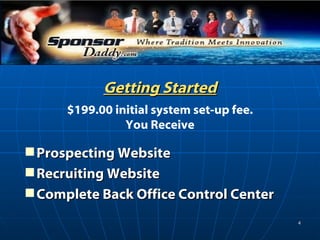 Getting Started $199.00 initial system set-up fee. You Receive Prospecting Website  Recruiting Website Complete Back Office Control Center 