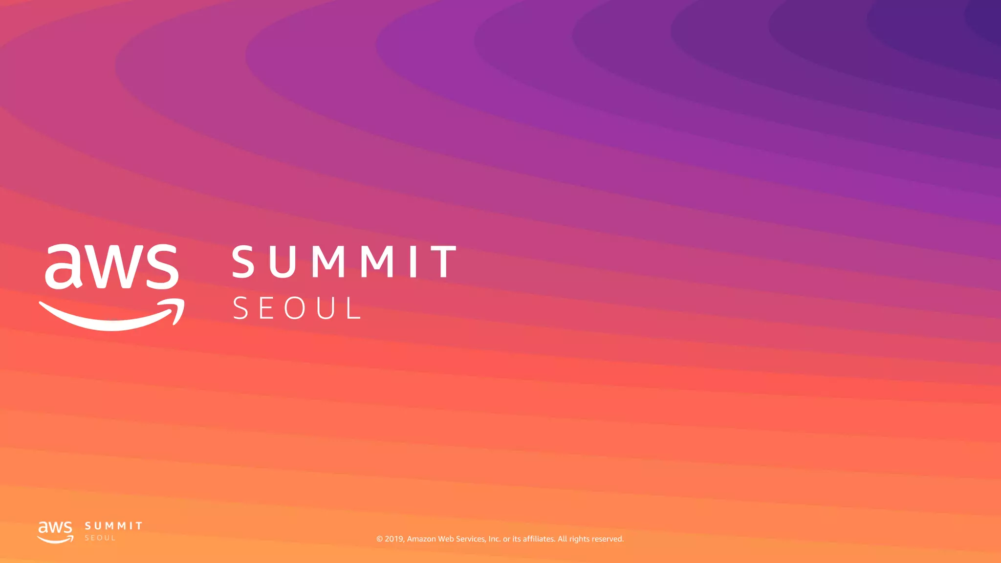 S U M M I T
S E O U L
© 2019, Amazon Web Services, Inc. or its affiliates. All rights reserved.
 