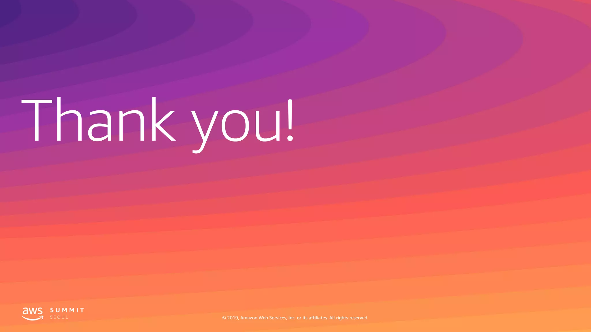 Thank you!
© 2019, Amazon Web Services, Inc. or its affiliates. All rights reserved.
 