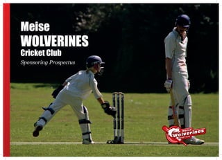 Meise

WOLVERINES
Cricket Club

Sponsoring Prospectus

1

 