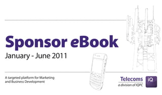 Sponsor eBook
January - June 2011

A targeted platform for Marketing
and Business Development
 