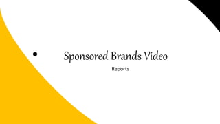 Reports
Sponsored Brands Video
 