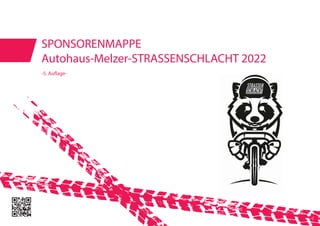 SPONSORENMAPPE
Autohaus-Melzer-STRASSENSCHLACHT 2022
-5. Auflage-
 