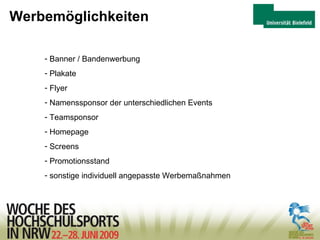 Werbemöglichkeiten Banner / Bandenwerbung Plakate  Flyer Namenssponsor der unterschiedlichen Events  Teamsponsor  Homepage  Screens Promotionsstand  sonstige individuell angepasste Werbemaßnahmen  