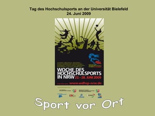 Sport vor Ort Tag des Hochschulsports an der Universität Bielefeld 24. Juni 2009 