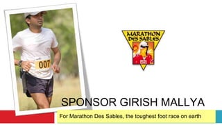 SPONSOR GIRISH MALLYA
For Marathon Des Sables, the toughest foot race on earth
 