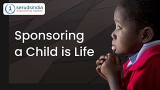 Sponsoring
a Child is Life
 