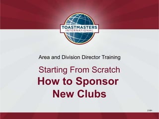 218H
Area and Division Director Training
Starting From Scratch
How to Sponsor
New Clubs
 