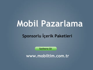 www.mobiltim.com.tr Mobil Pazarlama Sponsorlu İçerik Paketleri 