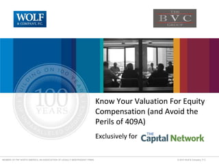 MEMBER OF PKF NORTH AMERICA, AN ASSOCIATION OF LEGALLY INDEPENDENT FIRMS © 2010 Wolf & Company, P.C.
Know Your Valuation For Equity
Compensation (and Avoid the
Perils of 409A)
Exclusively for
 