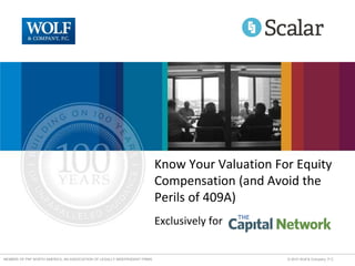 Know Your Valuation For Equity 
Compensation (and Avoid the 
Perils of 409A) 
Exclusively for 
MEMBER OF PKF NORTH AMERICA, AN ASSOCIATION OF LEGALLY INDEPENDENT FIRMS © 2010 Wolf & Company, P.C. 
 