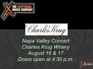 Napa Valley Concert
 Charles Krug Winery
   August 16 & 17
Doors open at 4:30 p.m.
 