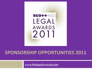 SPONSORSHIP OPPORTUNITIES 2011

       www.thelegalawards.com
 