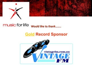 Would like to thank……..Would like to thank……..
Gold Record Sponsor
 