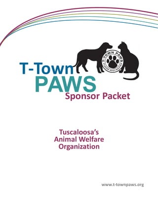 T-Town
 PAWS Packet
   Sponsor


    Tuscaloosa’s
   Animal Welfare
    Organization



                www.t-townpaws.org
 