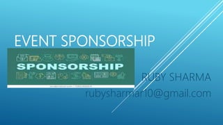 EVENT SPONSORSHIP
RUBY SHARMA
rubysharmar10@gmail.com
 