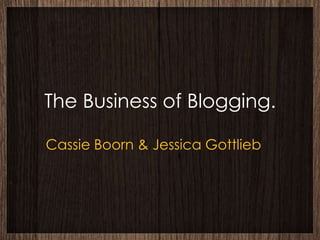 The Business of Blogging.

Cassie Boorn & Jessica Gottlieb
 