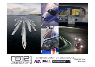 Round Britain 2012 – 21- 30 June 2012 Sponsorship
                                         Proposal
 