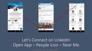 Let’s Connect on LinkedIn
Open App – People Icon – Near Me
© Weil & Associates, LLC - DBA TheSponsorshipGuy
 