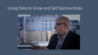Using Data to Grow and Sell Sponsorships
© Weil & Associates, LLC - DBA TheSponsorshipGuy
 