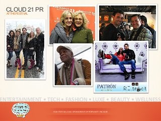 FILM	
  FESTIVAL	
  2014	
  SPONSORSHIP	
  OPPORTUNITY	
  PACKAGE	
  
CLOUD 21 PRATTHEFESTIVAL
ENTERTAINMENT	
  •	
  TECH	
  •	
  FASHION	
  •	
  LUXE	
  •	
  BEAUTY	
  •	
  WELLNESS	
  
 