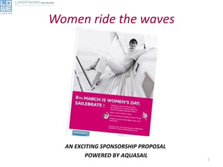 Women ride the waves AN EXCITING SPONSORSHIP PROPOSAL  POWERED BY AQUASAIL 