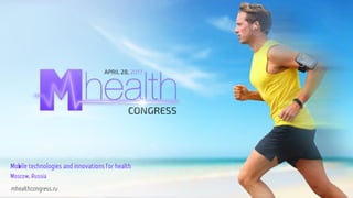 Mobile technologies and innovations for health
Moscow, Russia
mhealthcongress.ru
 