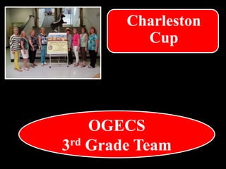 OGECS
3rd Grade Team
Charleston
Cup
 