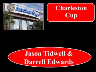 Jason Tidwell &
Darrell Edwards
Charleston
Cup
 