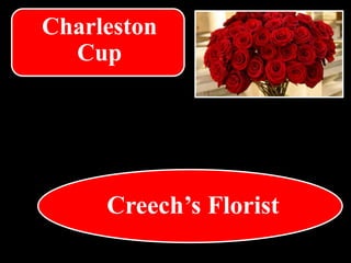 Creech’s Florist
Charleston
Cup
 