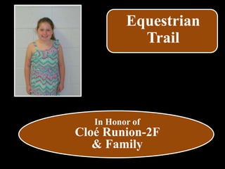 Equestrian
Trail
In Honor of
Cloé Runion-2F
& Family
 