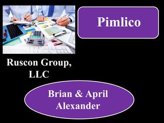Pimlico
Brian & April
Alexander
Ruscon Group,
LLC
 